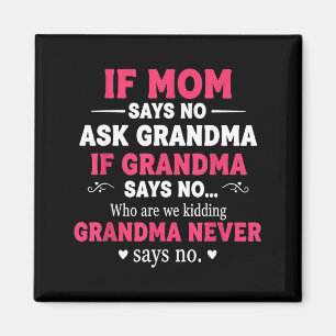 Funny Kids If Mom Says No Ask Grandma If Grandma S Magnet