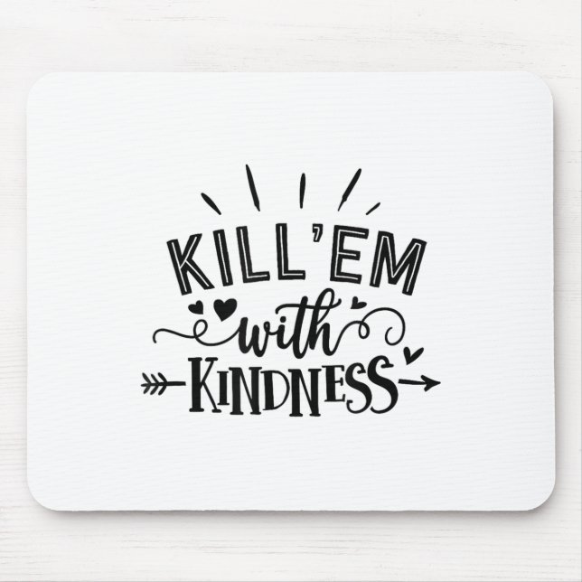 Funny Kill'em With Kindness Motivational Woman  Mouse Pad (Front)