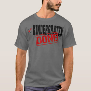 Funny Kindergarten Done End of Year Last Day of Sc T-Shirt