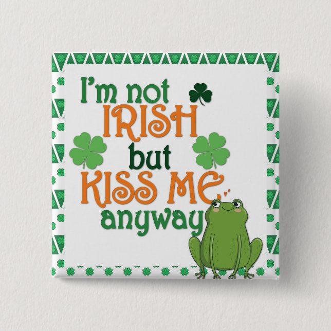 Funny Kiss Me I'm Not Irish St Patricks Day 2 Inch Square Button (Front)