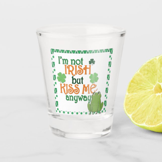 Funny Kiss Me I'm Not Irish St Patricks Day Shot Glass (Front)