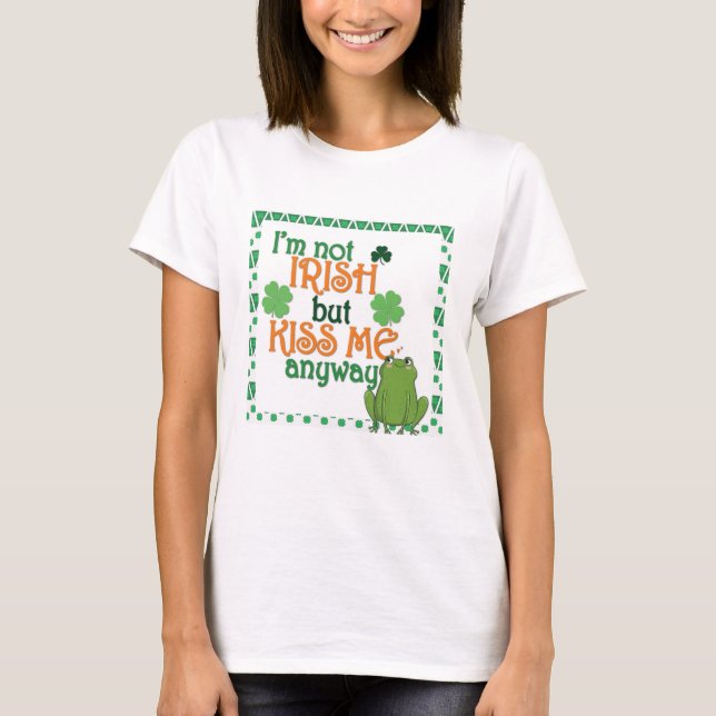 Funny Kiss Me I'm Not Irish St Patricks Day T-Shirt (Front)