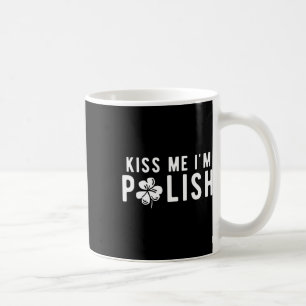 Funny Kiss Me I'm Polish St. Patricks Day  Coffee Mug
