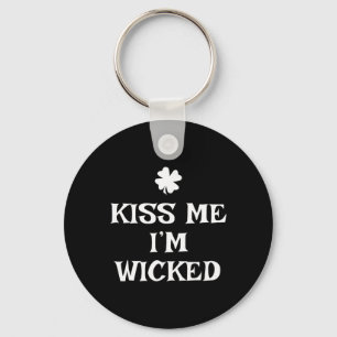 Funny Kiss Me I'm Wicked St. Patrick's Day Keychain