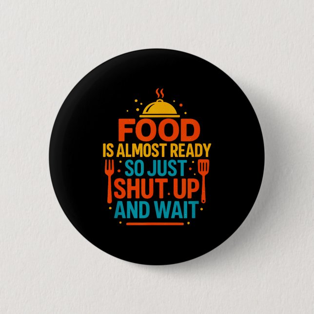 Funny Kitchen Cooking Quote Food Is Almost Ready  2 Inch Round Button (Front)
