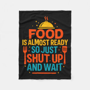 Funny Kitchen Cooking Quote Food Is Almost Ready  Fleece Blanket
