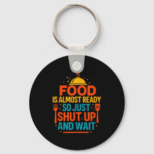 Funny Kitchen Cooking Quote Food Is Almost Ready  Keychain