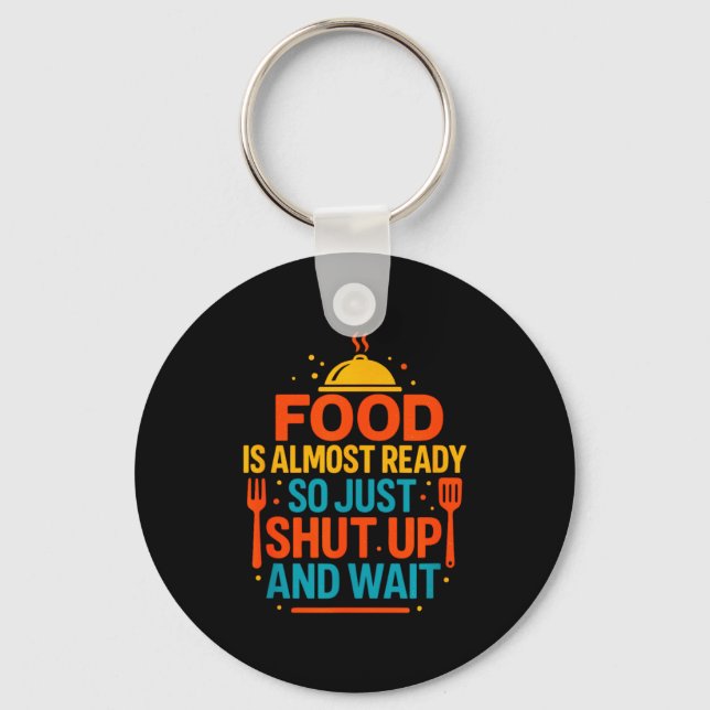 Funny Kitchen Cooking Quote Food Is Almost Ready  Keychain (Front)