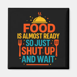 Funny Kitchen Cooking Quote Food Is Almost Ready  Magnet