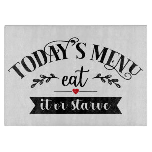Funny Kitchen Today's Menu Eat It Or Starve Cutting Board