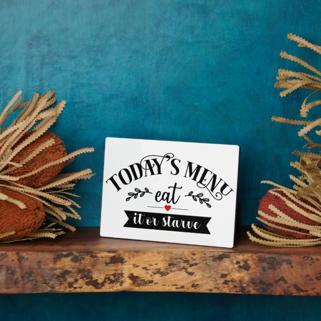Funny Kitchen Today's Menu Eat It Or Starve Plaque (Side)