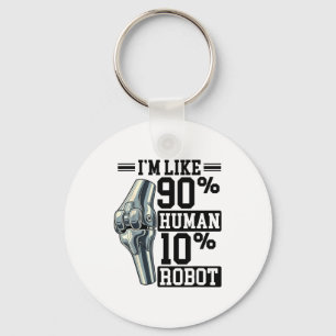 Funny Knee Replacement I'm Like 90% Human 10% Robo Keychain