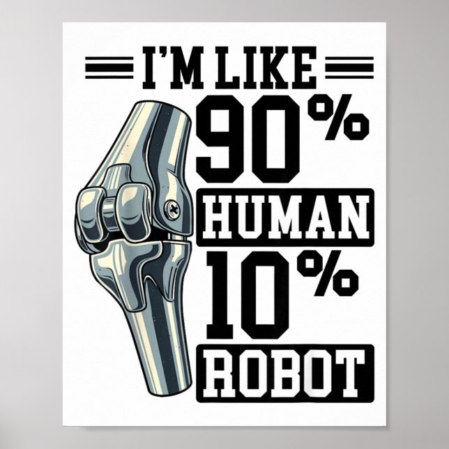 Funny Knee Replacement I'm Like 90% Human 10% Robo Poster (Front)