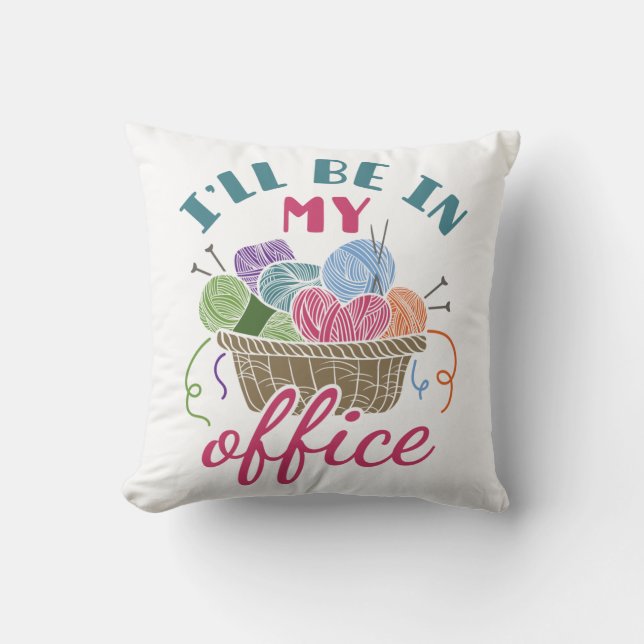 Funny Knitting Crocheting I'll Be in My Office Throw Pillow (Front)