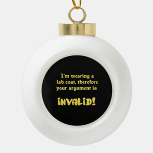 Funny Lab Coat Logic: The Ultimate Argument Ender Ceramic Ball Christmas Ornament