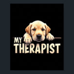 Funny Lab Puppy My Therapist Labrador Dog  Poster<br><div class="desc">Funny Lab Puppy My Therapist Labrador Dog</div>
