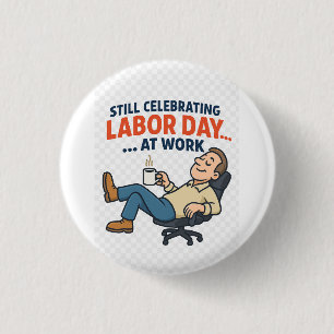 Funny Labor Day Cartoon – “Working Hard or Hardly 1 Inch Round Button