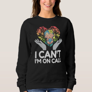 Funny Labour And Delivery Nurse Quote I Can't I'm Sweatshirt