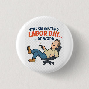 Funny Labour Day Cartoon – “Working Hard or Hardly 1 Inch Round Button