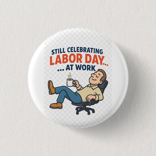 Funny Labour Day Cartoon – “Working Hard or Hardly 1 Inch Round Button (Front)