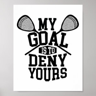 Funny Lacrosse Goalie - My Goal Is To Deny Yours 2 Poster