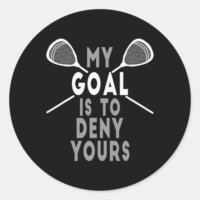 Funny Lacrosse Goalie - My Goal Is To Deny Yours 3 Classic Round Sticker (Front)