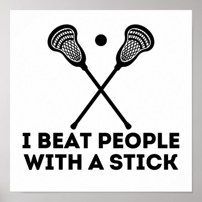 Funny Lacrosse I Beat People With A Stick Poster (Front)