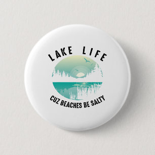 Funny Lake Life Cuz Beaches Salty Cool Be Pond Lov 2 Inch Round Button