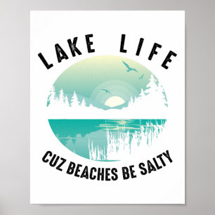 Funny Lake Life Cuz Beaches Salty Cool Be Pond Lov Poster