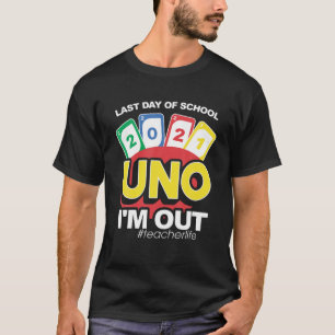 Funny Last Day Of School 2021 Uno I’M Out Teacherl T-Shirt