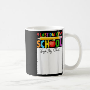 Funny Last Day Of School Sign My Shirt Autograph G Coffee Mug