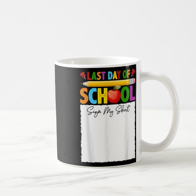 Funny Last Day Of School Sign My Shirt Autograph G Coffee Mug (Right)