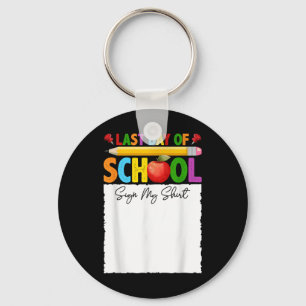 Funny Last Day Of School Sign My Shirt Autograph G Keychain