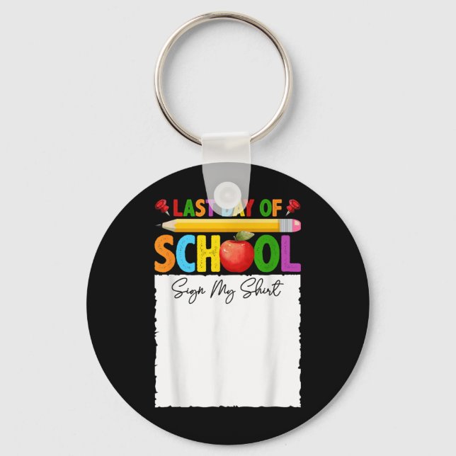 Funny Last Day Of School Sign My Shirt Autograph G Keychain (Front)