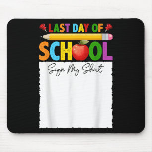 Funny Last Day Of School Sign My Shirt Autograph G Mouse Pad