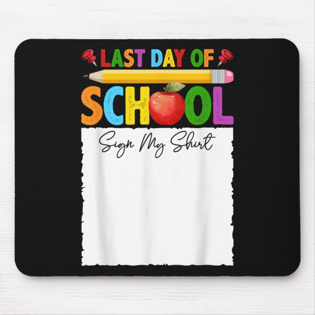 Funny Last Day Of School Sign My Shirt Autograph G Mouse Pad (Front)