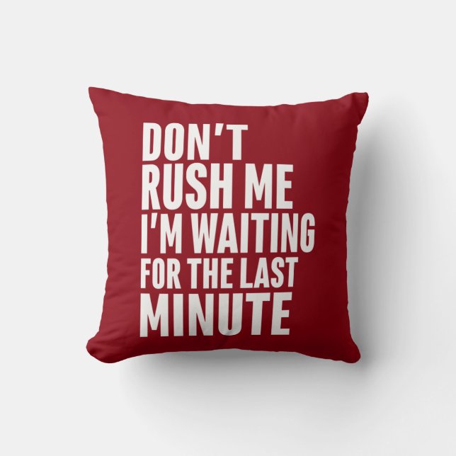 Funny Last Minute Procrastination Don't Rush Me Throw Pillow (Front)