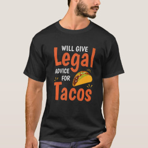 Funny Law Lawyer Will Give Legal Advice For Tacos T-Shirt