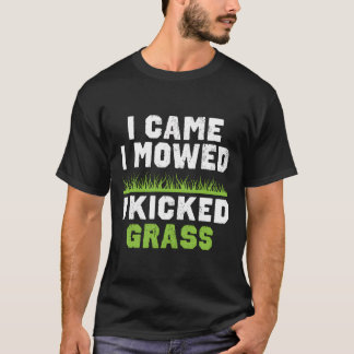 Funny Lawn Care Gift I Came I Mowed I Kicked Grass T-Shirt