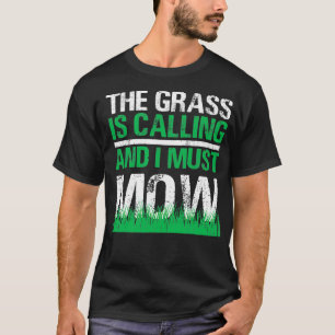 Funny Lawn Mower The Grass Is Calling Yard Work La T-Shirt