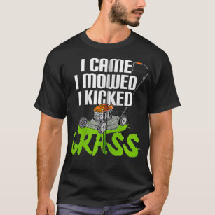Funny Lawn Mowing I Came I Mowed I Kicked Grass T-Shirt