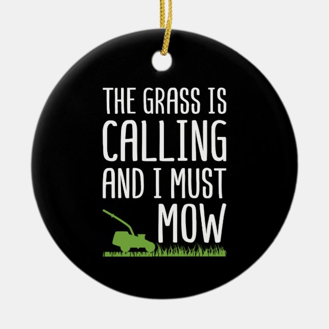 Funny Lawn Mowing - The Grass Is Calling  Ceramic Ornament (Front)