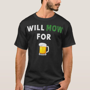Funny Lawn Mowing Will Mow Grass For Beer Yard T-Shirt