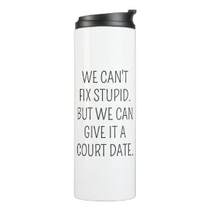 Funny Lawyer Coffee Mug, Can't Fix Stupid Give it Thermal Tumbler