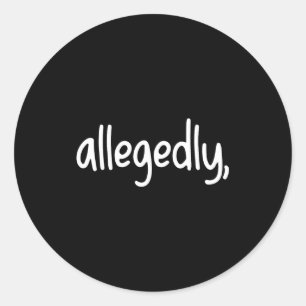 Funny Lawyer For Women Men Attorney Allegedly  Classic Round Sticker