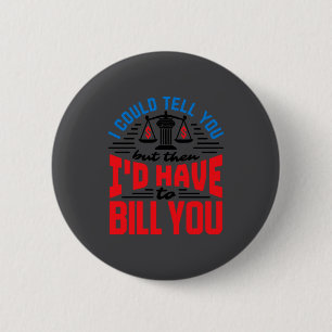 Funny Lawyer I Could Tell But Have To Bill You 2 Inch Round Button