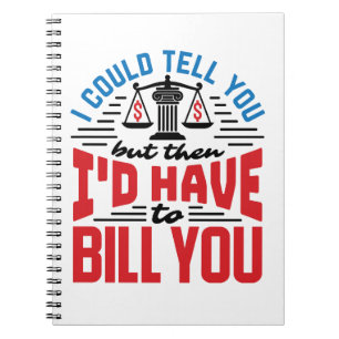 Funny Lawyer I Could Tell But Have to Bill You  Notebook