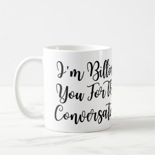Funny lawyer,I'm Billing You For This Conversatio  Coffee Mug