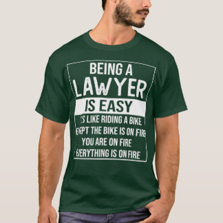 Funny lawyer saying being a lawyer is easy lawyer  T-Shirt