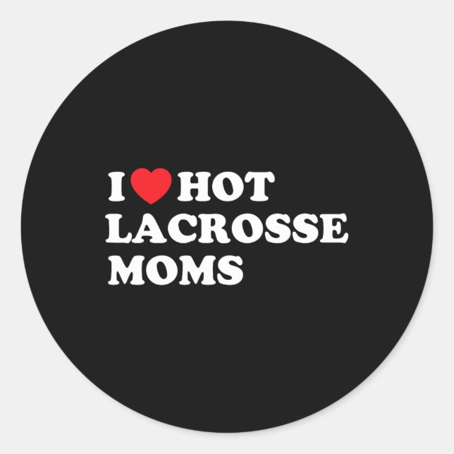 Funny Lax Shirt I Love Hot Lacrosse Moms  Classic Round Sticker (Front)